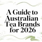 A Guide to Australian Tea Brands for 2026